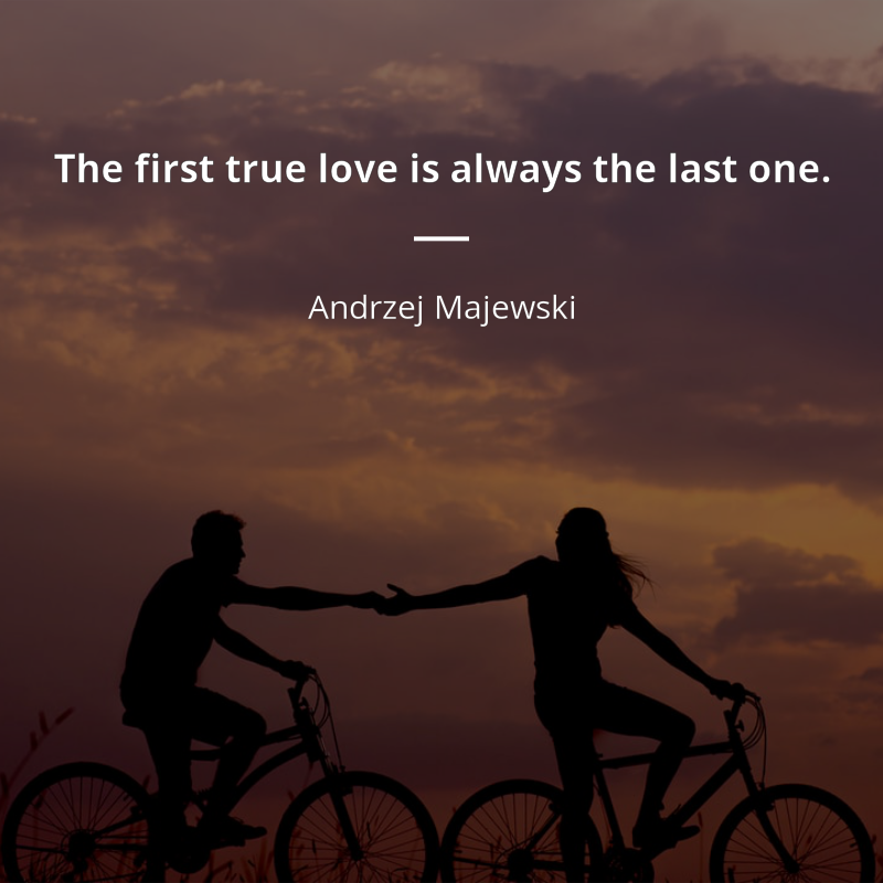 Andrzej Majewski quote: “The first true love is always the last one.”